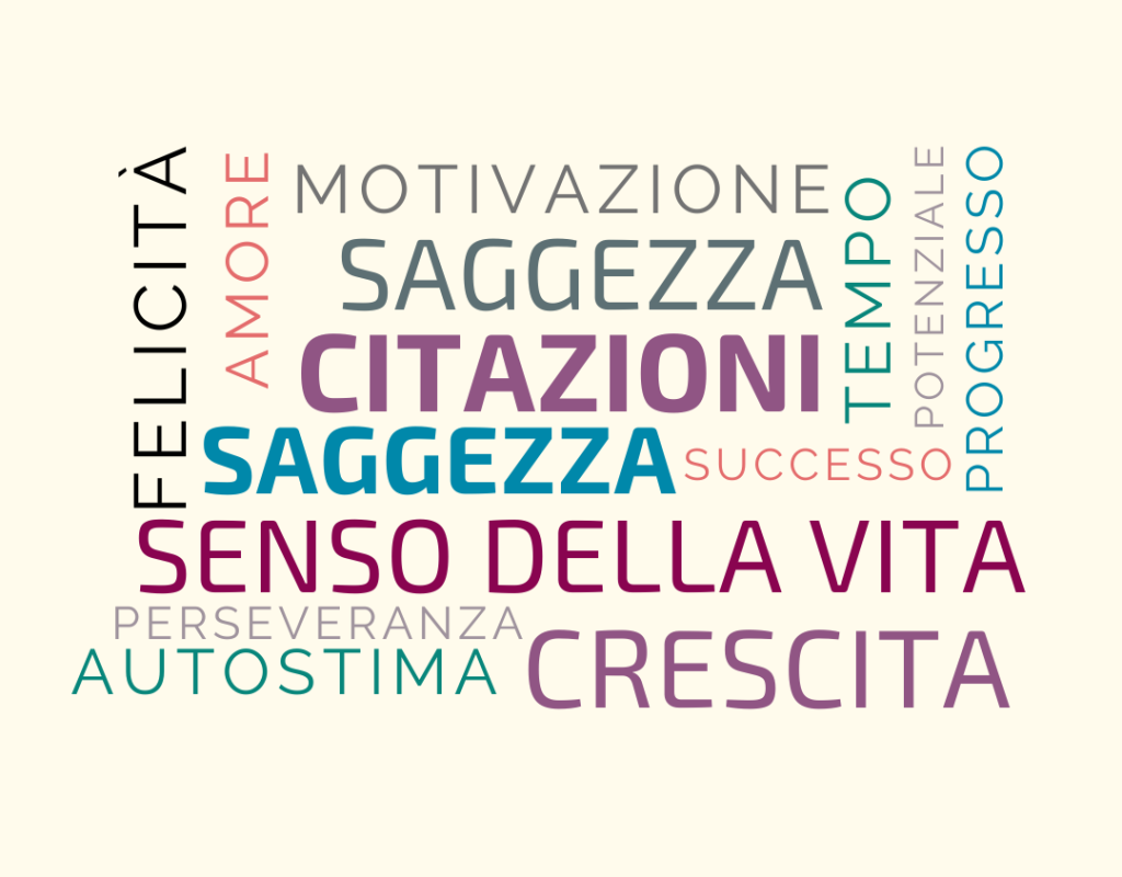 Ho selezionato per te delle frasi celebri che spero ti accompagneranno ed ispireranno nel tuo percorso di crescita personale.